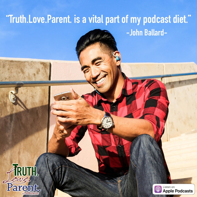 “Truth.Love.Parent. is a vital part of my podcast diet.”