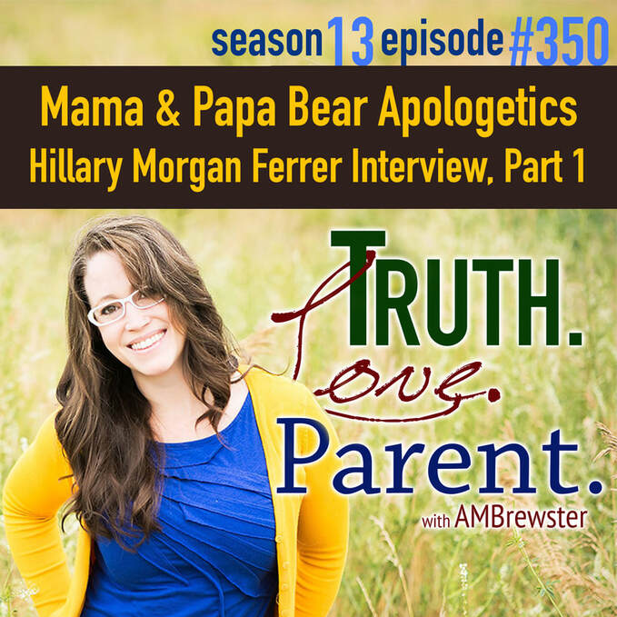 TLP 350: Mama & Papa Bear Apologetics | Hillary Morgan Ferrer Interview, Part 1