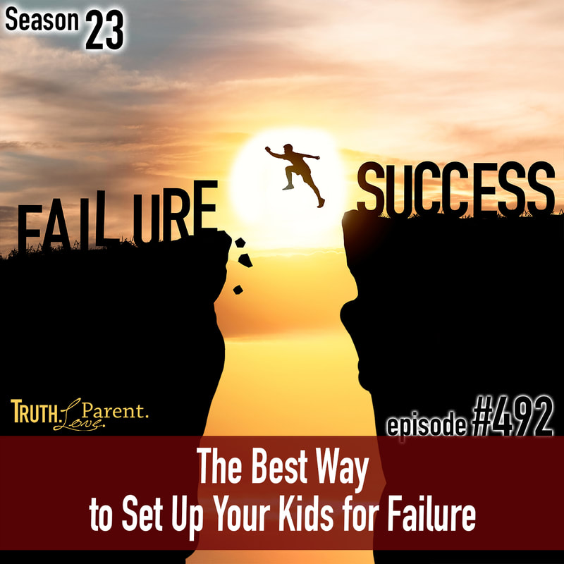 TLP 492: The Best Way to Set Up Your Kids for Failure