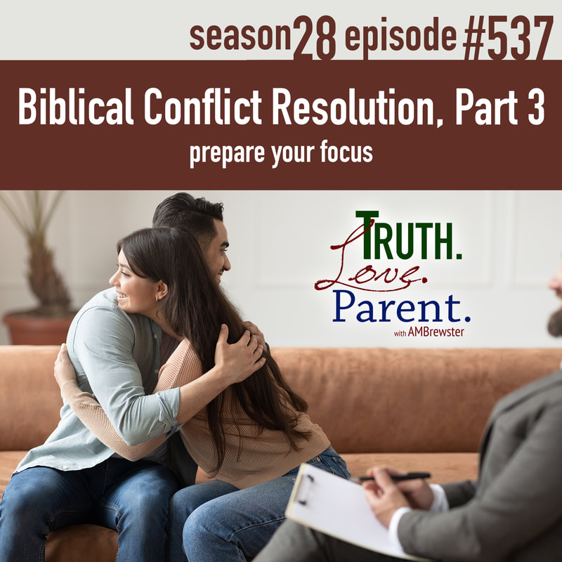 TLP 537: Biblical Conflict Resolution, Part 3 | prepare your focus