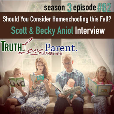 TLP 82: Should You Consider Homeschooling this Fall? | Scott and Becky Aniol Interview