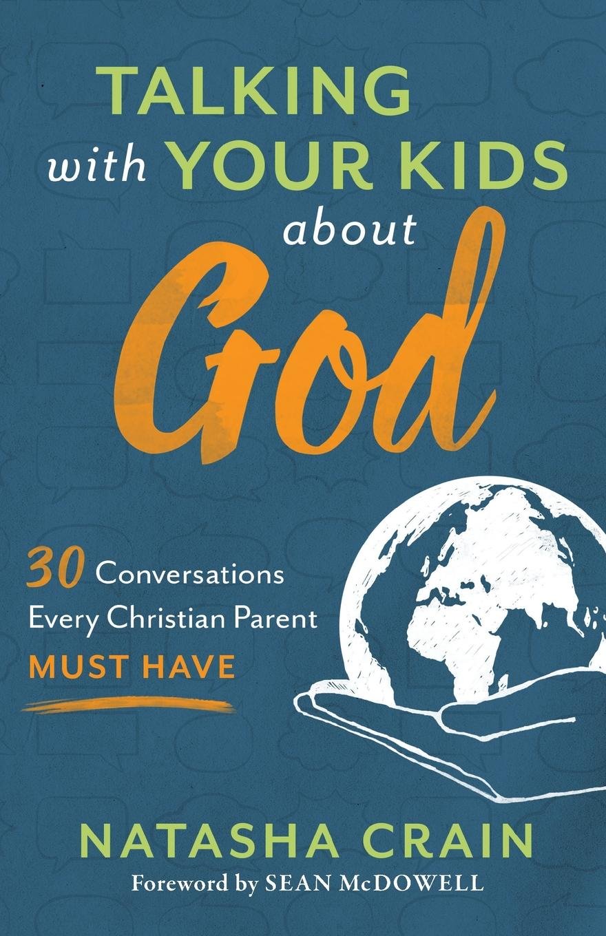 PictureTalking with Your Kids about God 30 Conversations Every Parent Must Have ​by Natasha Crain