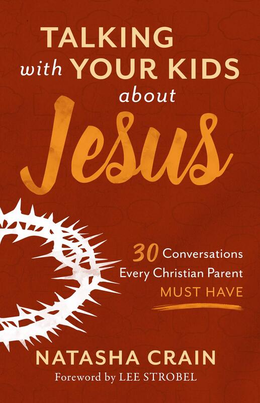 Talking with Your Kids about Jesus: 30 Conversations Every Parent Must Have ​by Natasha Crain