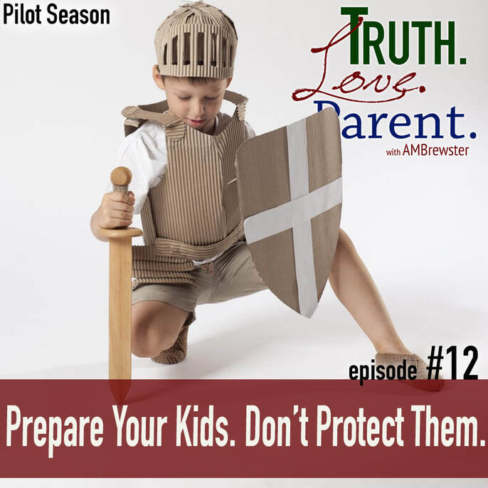 TLP 12: Prepare Your Kids. Don’t Protect Them.