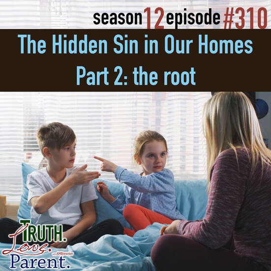 Parenting Complainers TLP 310: The Hidden Sin in Our Homes, Part 2 | the root