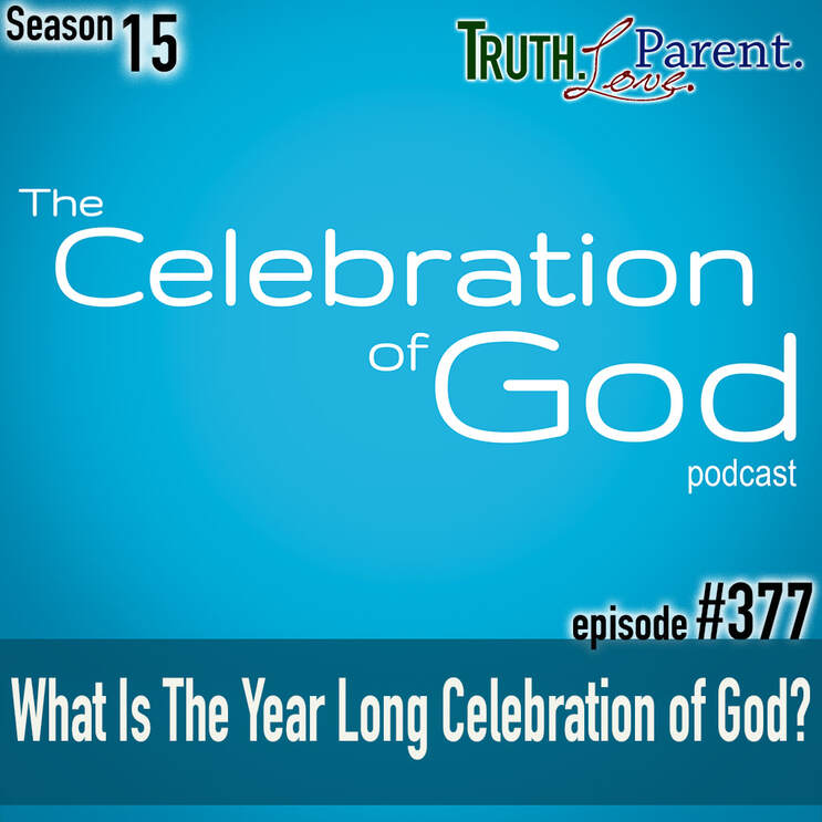 TLP 377 (COG 1): What Is The Year Long Celebration of God?