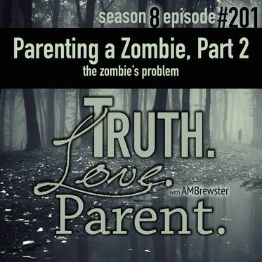 TLP 201: Parenting a Zombie, Part 2 | the zombie’s problem