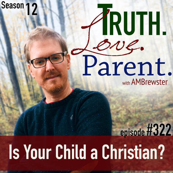 TLP 322: Is Your Child a Christian?