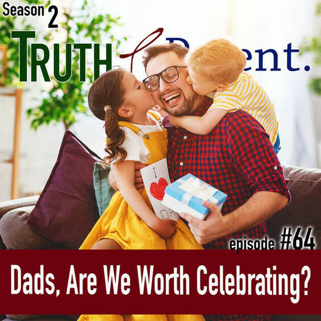TLP 64: Dads, Are We Worth Celebrating?