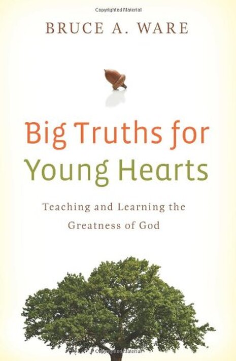 Big Truths for Young Hearts ​by Bruce Ware