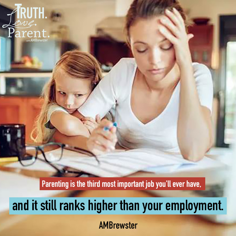 Parenting is the third most important job you'll ever have, and it still ranks higher than your employment. AMBrewster parenting quotes
