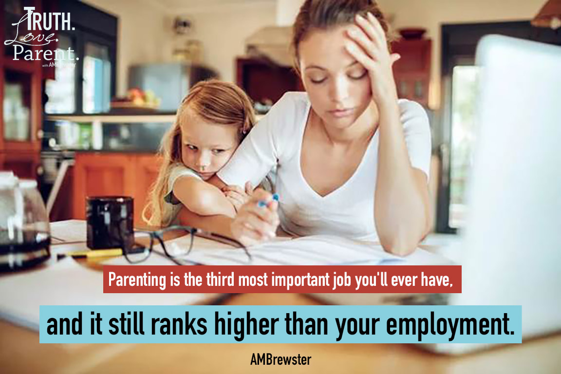 Parenting is the third most important job you'll ever have, and it still ranks higher than your employment. AMBrewster parenting quotes