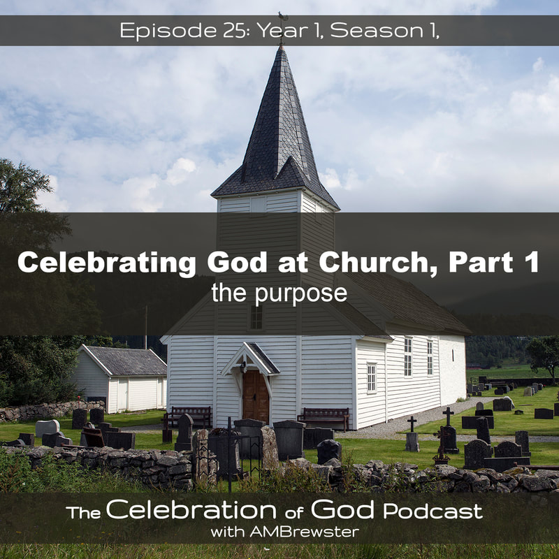 COG 25: Celebrating God at Church, Part 1 | the purpose
