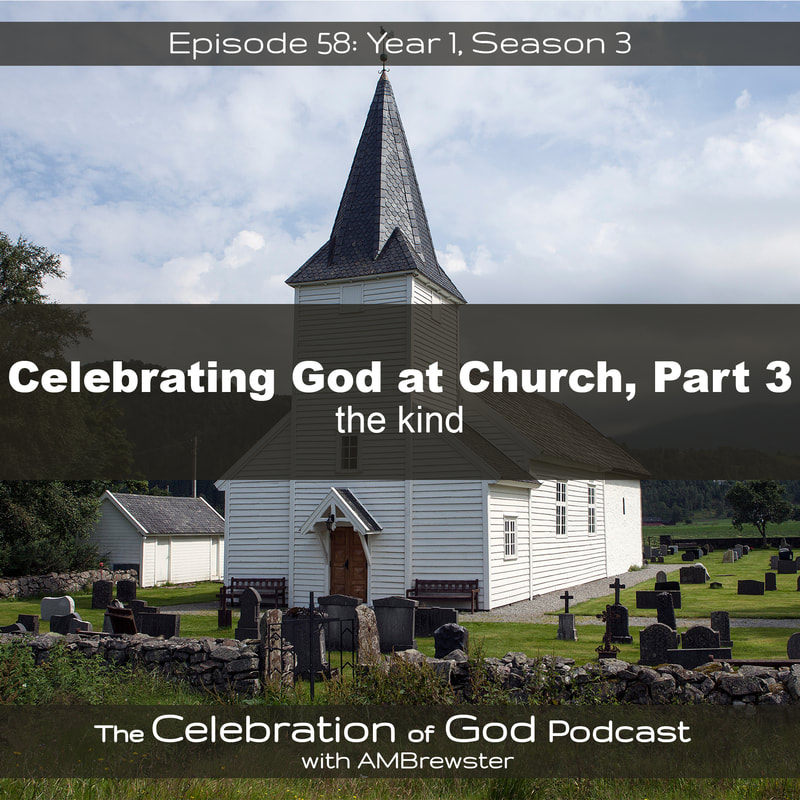 COG 58: Celebrating God at Church, Part 3 | the kind