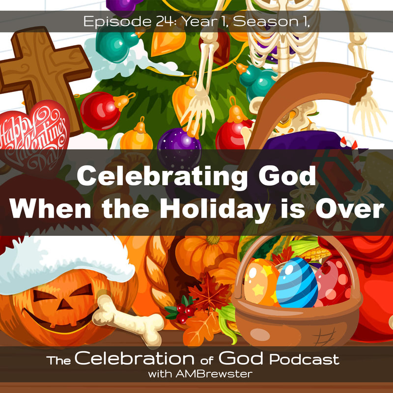 COG 24: Celebrating God When the Holiday is Over