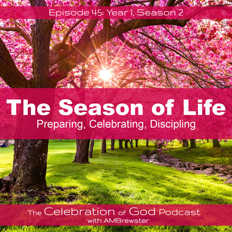 45: Season of Life | Preparing, Celebrating, Discipling