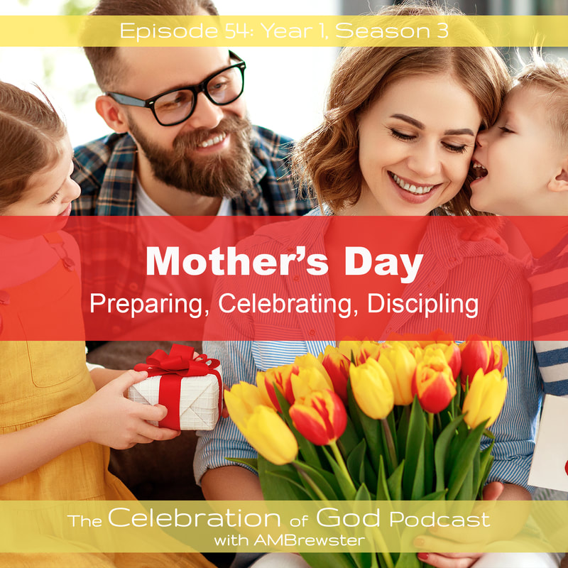 COG 54: Mother’s Day | Preparing, Celebrating, Discipling