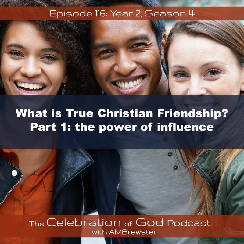 COG 116: What is True Christian Friendship? Part 1 | the power of influence