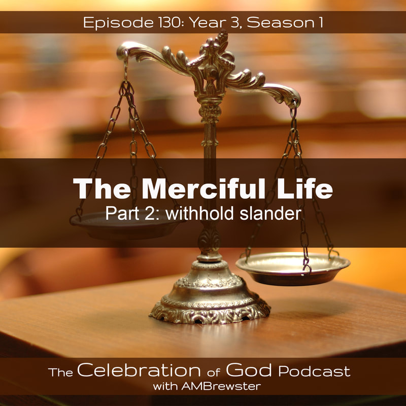COG 130: The Merciful Life, Part 2 | withhold slander
