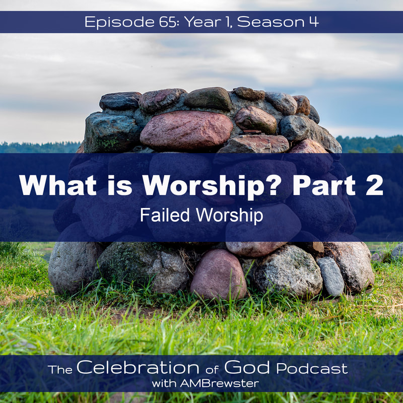 COG 65: Failed Worship | What is Worship? Part 2