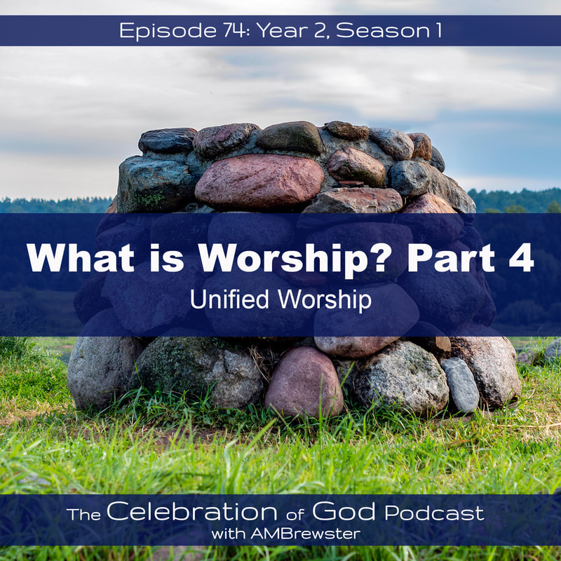 COG 74: Unified Worship | What is Worship? Part 4