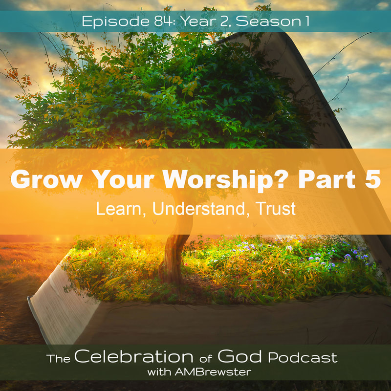 COG 84: Grow Your Worship, Part 5 | Learn, Understand, Trust