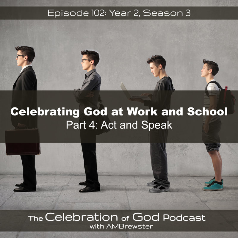 COG 102: Celebrating God at Work and School, Part 4 | Pray and Praise