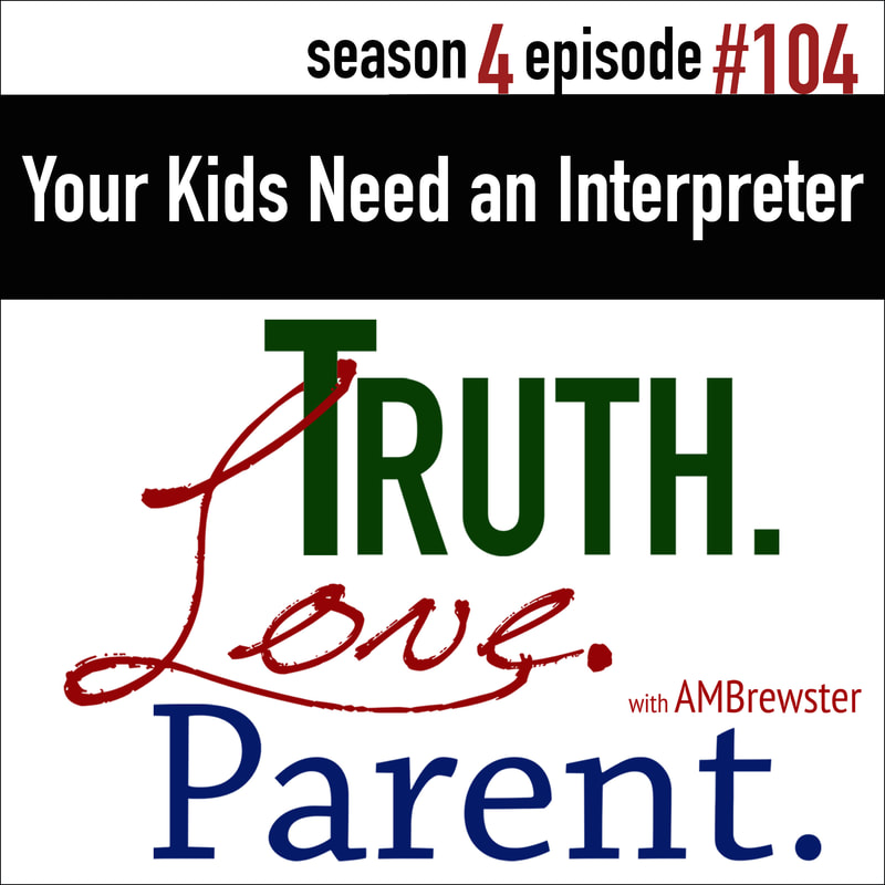 Your Kids Need an Interpreter | helping your children navigate the world’s delusion