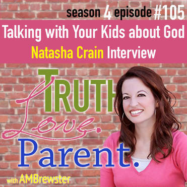 TLP 105: Talking with Your Kids about God | Natasha Crain Interview