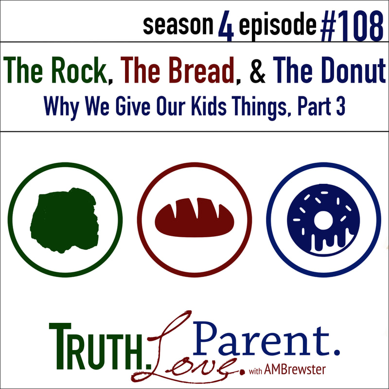 The Rock, the Bread, and the Donut | why we give our kids things, Part 3
