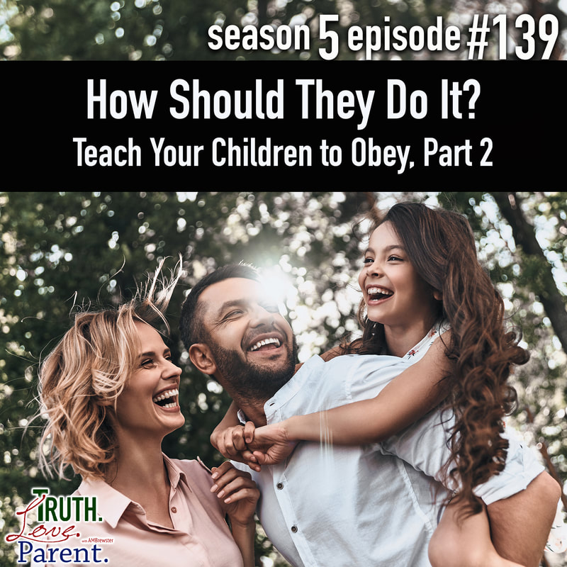 TLP 139: How Should They Do It?  | Teach Your Children to Obey, Part 2