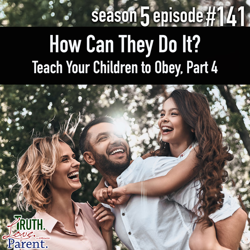 TLP 141: How Can They Do It? | Teach Your Children to Obey, Part 4