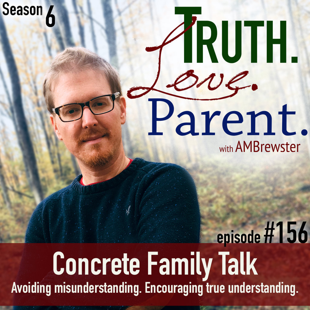 TLP 156: Concrete Family Talk | avoiding misunderstanding; encouraging true understanding