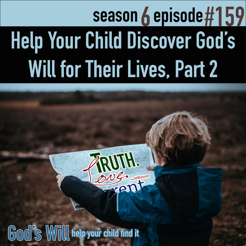  TLP 159: Help Your Children Discover God’s Will for Their Lives, Part 2