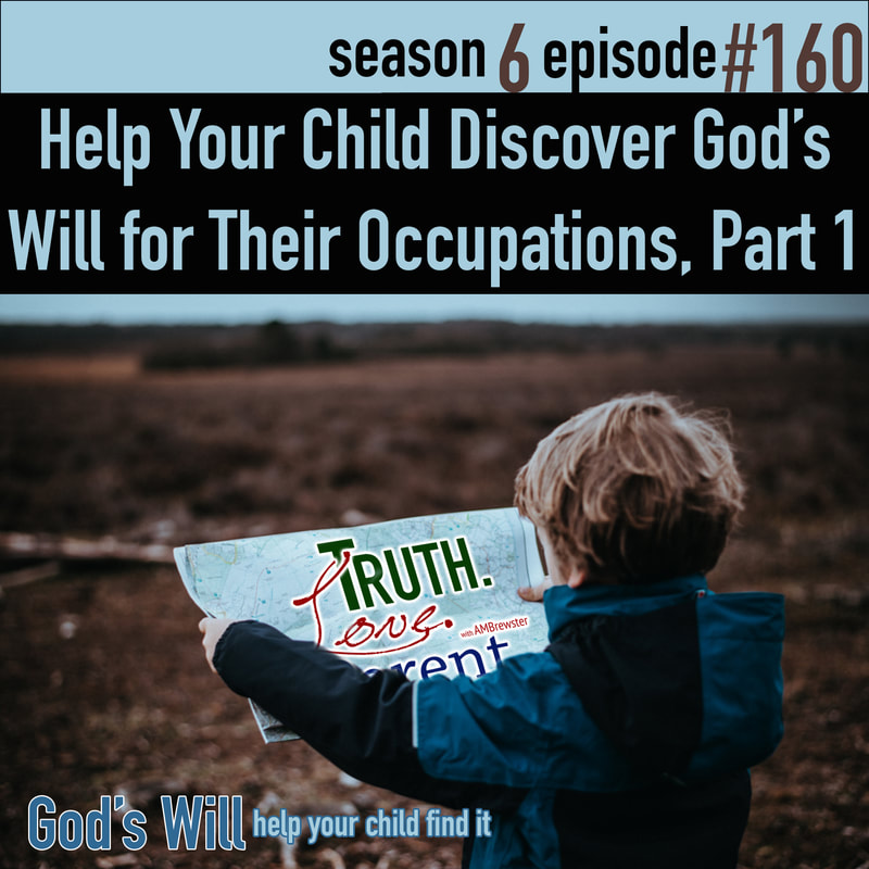 TLP 160: Help Your Children Discover God’s Will for Their Occupation, Part 1