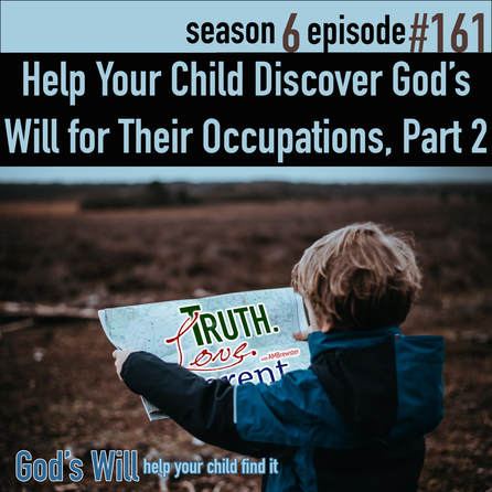  TLP 161: Help Your Children Discover God’s Will for Their Occupations, Part 2
