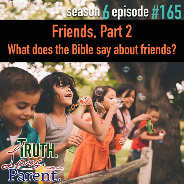  TLP 165: Friends, Part 2 | What does the Bible say about friends?