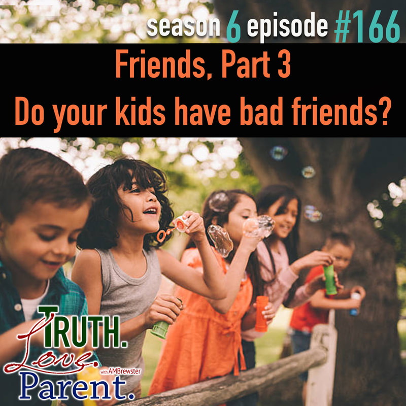 Friends, Part 3 | Do your kids have bad friends?