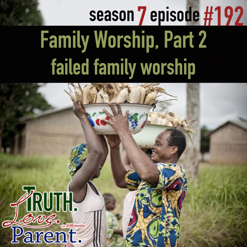 TLP 192: Family Worship, Part 2 | failed family worship