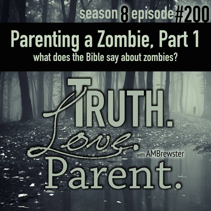 TLP 200: Parenting a Zombie, Part 1 | what does the Bible say about zombies?