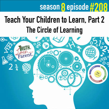  TLP 208: Teach Your Children to Learn, Part 2 | the Circle of Learning
