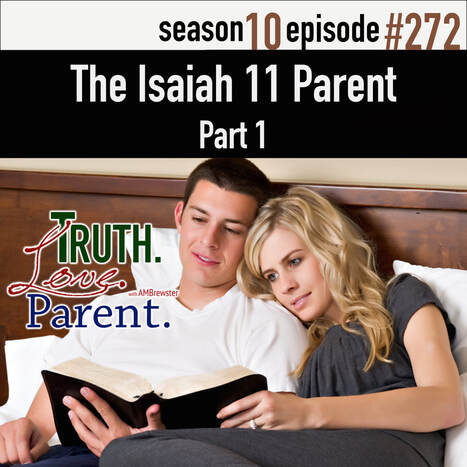  TLP 272: The Isaiah 11 Father | and mother, Part 1