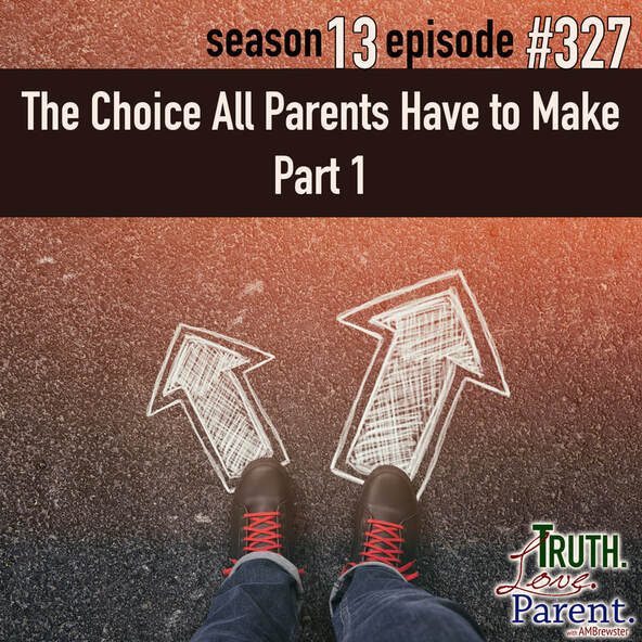 TLP 328: The Choice All Parents Have to Make, Part 1
