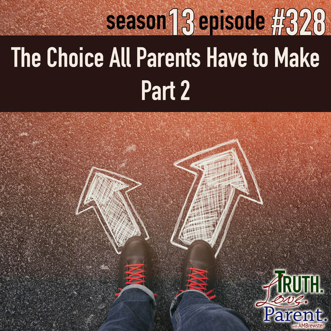 TLP 328: The Choice All Parents Have to Make, Part 2