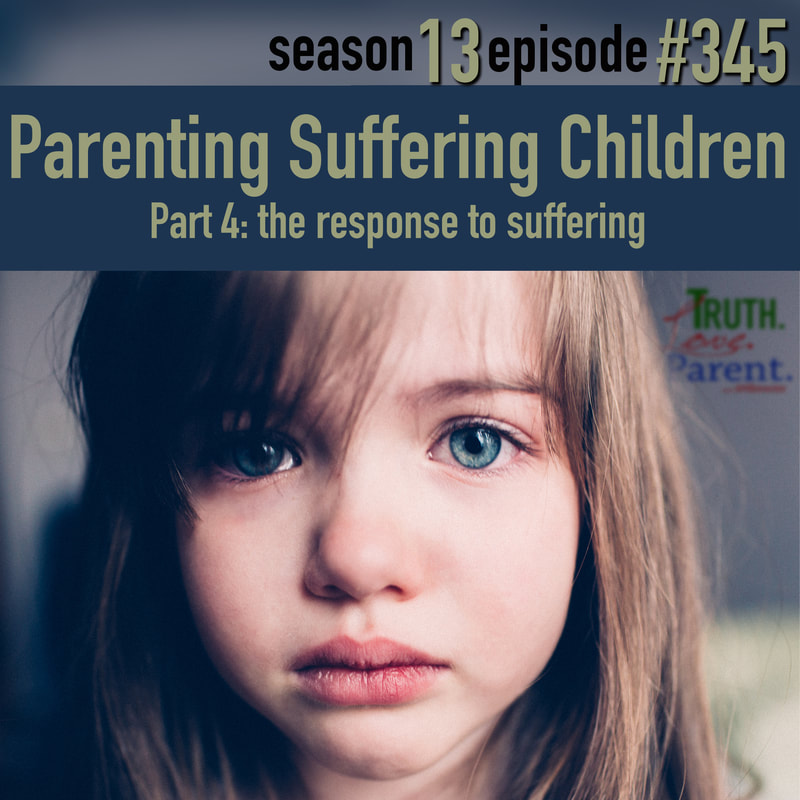Parenting Suffering Children, Part 4 | the response to suffering