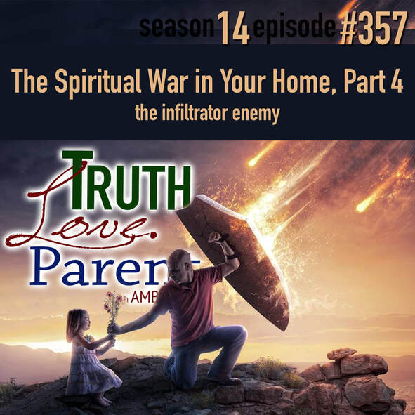 TLP 357: The Spiritual War in Your Home, Part  4 | the infiltrator enemy