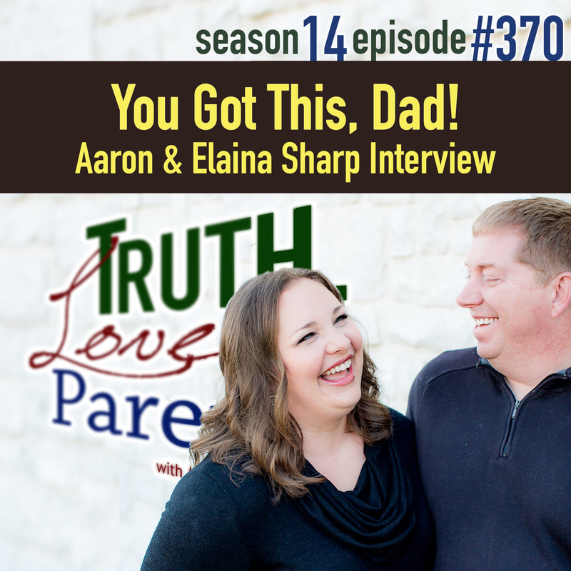 TLP 370: You Got This, Dad | Aaron & Elaina Sharp Interview
