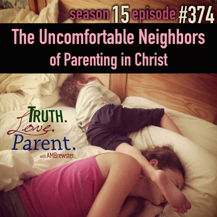  TLP 374: The Uncomfortable Neighbors of Parenting in Christ