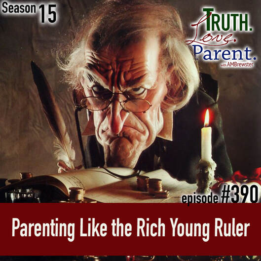 TLP 390: Parenting Like the Rich Young Ruler