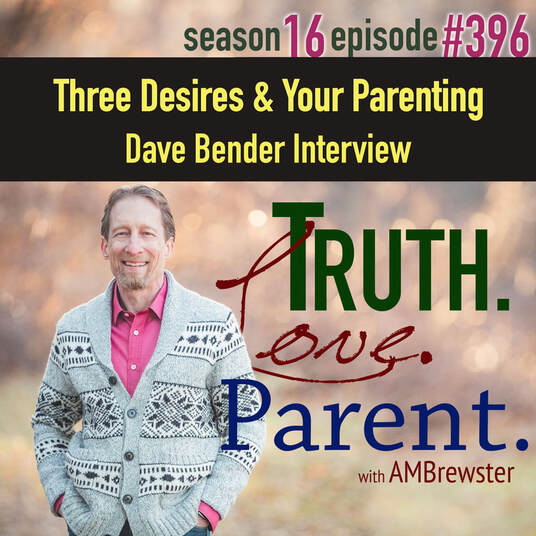 TLP 396: Three Desires and Your Parenting | Dave Bender Interview